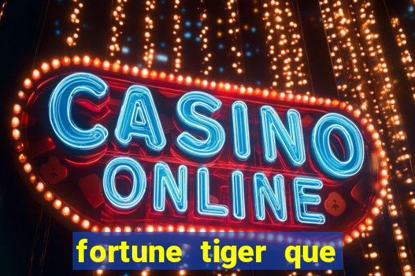 fortune tiger que mais paga